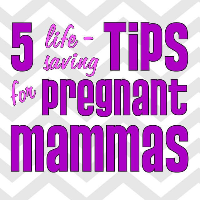 5 Life-Saving Tips for Pregnant Mammas