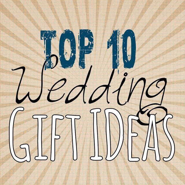 Top 10 Wedding Gift Ideas