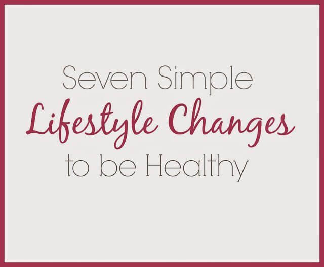 7 Simple Lifestyle Changes to Be Healthy