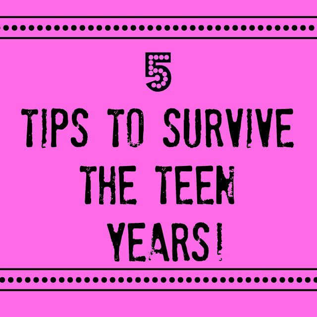 5 Tips To Survive The Teen Years
