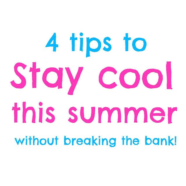 4 Tips to Stay Cool This Summer Without Breaking the Bank