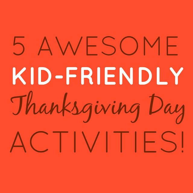 5 Awesome Kid Friendly Thanksgiving Day Activities