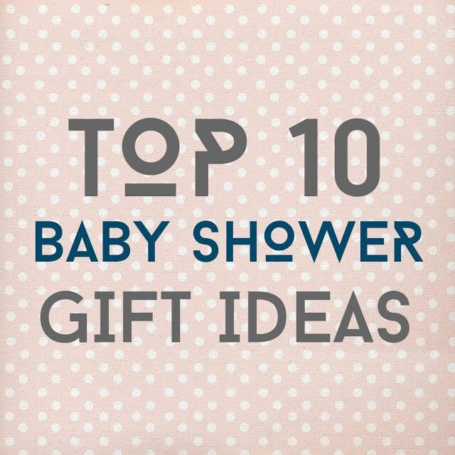 Top 10 Baby Shower Gift Ideas