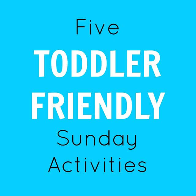 5 Toddler Friendly Sunday Activities