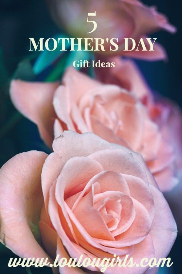5 Mothers Day Gift Ideas