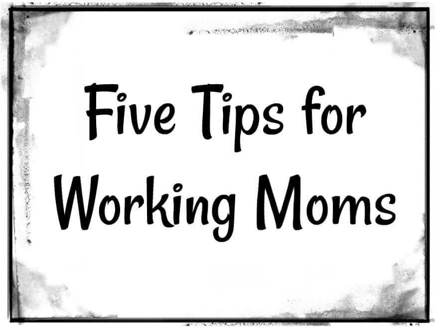 5 Tips for Working Moms