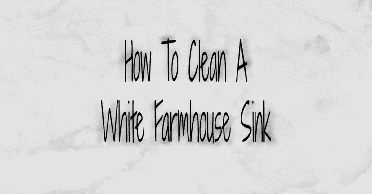 How to Clean a White Farmhouse Sink Lou Lou Girls