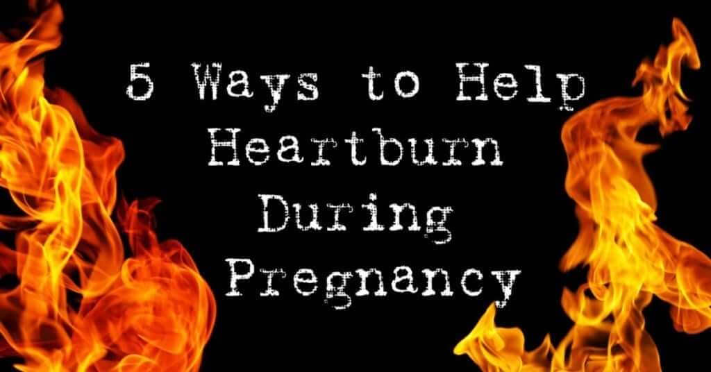 5 ways to help heartburn during pregnancy
