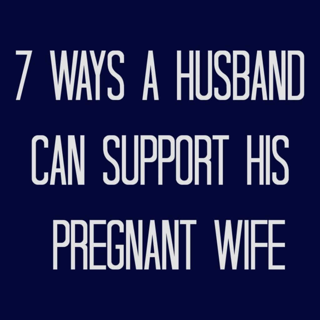 7 ways a husband can support his pregnant wife