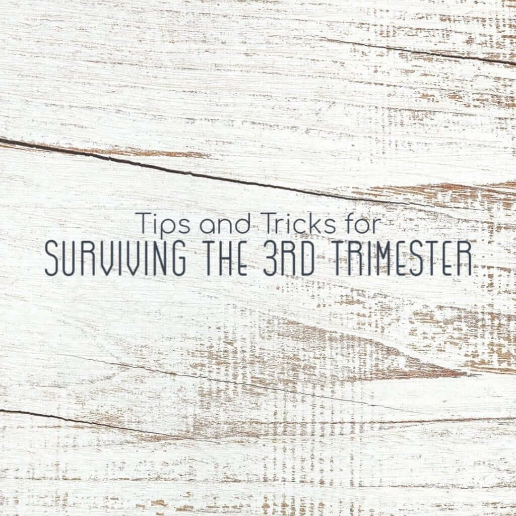 Tips and Tricks to Survive the 3rd Trimester