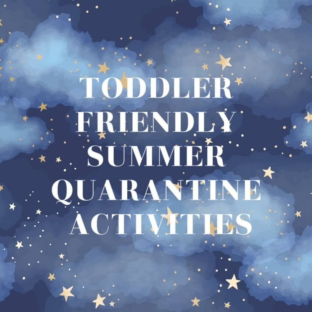 Toddler Friendly Summer Quarantine Activities